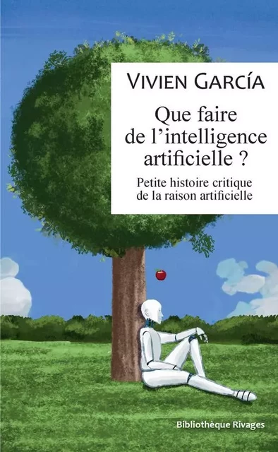 Que faire de l'intelligence artificielle ? - Vivien Garcia - RIVAGES