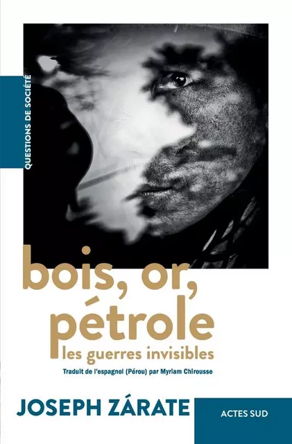 Bois, or, pétrole - Joseph Zarate - ACTES SUD