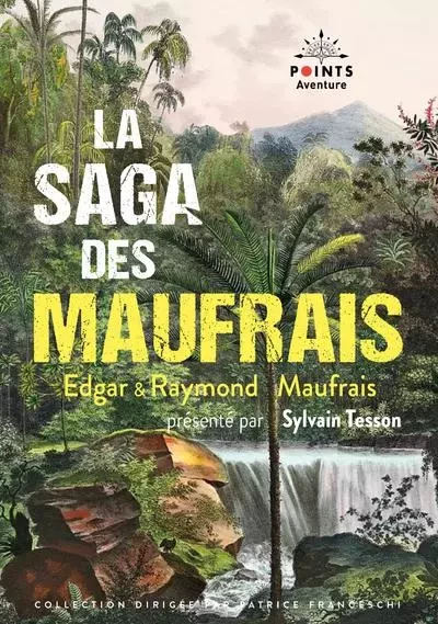 La Saga des Maufrais - Edgar Maufrais, Raymond Maufrais - POINTS EDITIONS