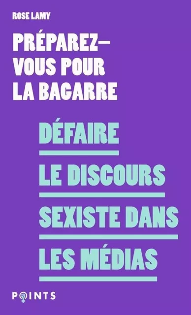 Points Féministe Défaire le discours sexiste dans les médias - Rose Lamy - POINTS EDITIONS