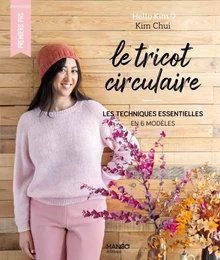 Le tricot circulaire : les techniques essentielles en 6 modèles