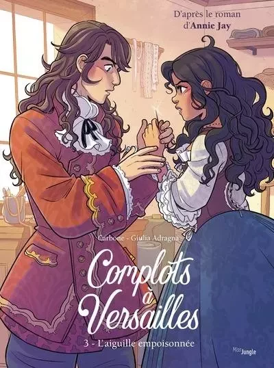 Complots à Versailles - Tome 3 L'Aiguille empoisonée -  Carbone, Annie Jay - STEINKIS Groupe