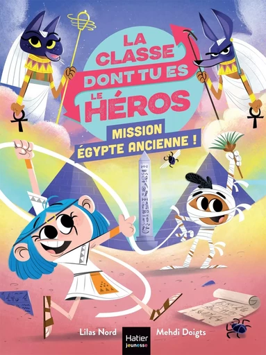 La classe dont tu es le héros - Mission Egypte ancienne !  CP/CE1 6/7 ans - Lilas Nord - HATIER JEUNESSE