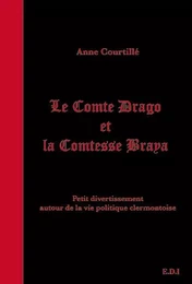 LE COMTE DRAGO ET LA COMTESSE BRAYA petit divertissement autour de la vie politique clermontoise