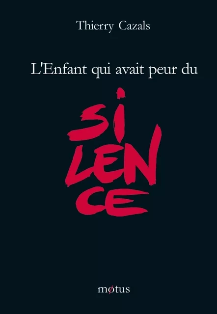 L'enfant qui avait peur du silence - Thierry Cazals - MOTUS