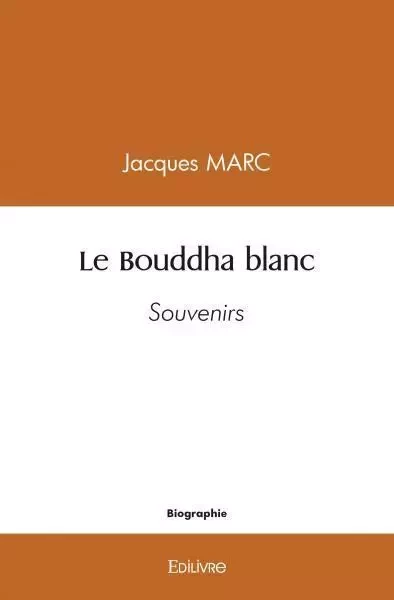 Le bouddha blanc - Jacques MARC - EDILIVRE