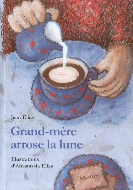 Grand-mère arrose la lune - Jean ELIAS - MOTUS