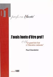 J'avais honte d'être prof ! Ou un grand bol d'air à l'Education Nationale