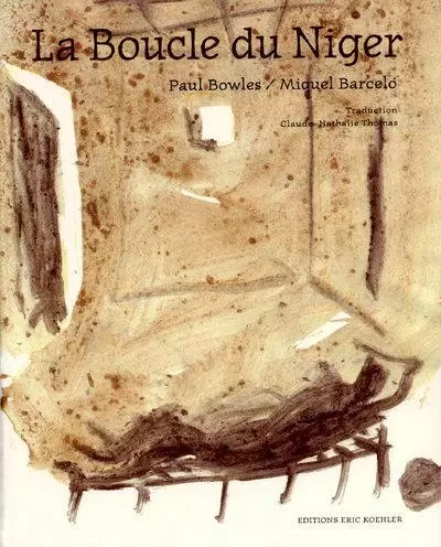 La boucle du Niger - Paul Bowles, Miquel Barceló - Mengès