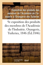 9e exposition des produits des membres de l'Académie de l'Industrie. Orangerie, Tuileries, 1846