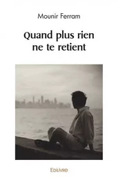 Quand plus rien ne te retient