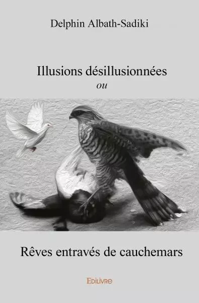 Illusions désillusionnées - Delphin Albath-Sadiki - EDILIVRE