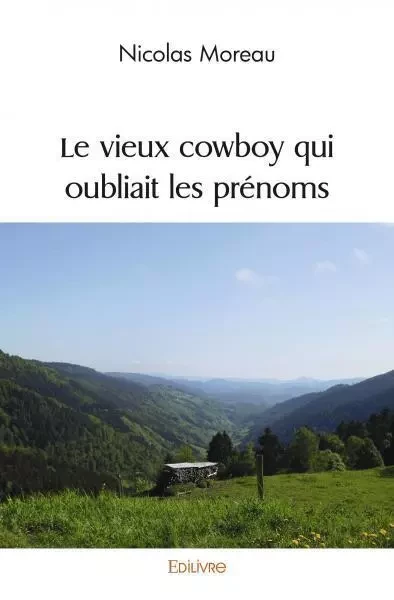 Le vieux cowboy qui oubliait les prénoms - Nicolas Moreau - EDILIVRE