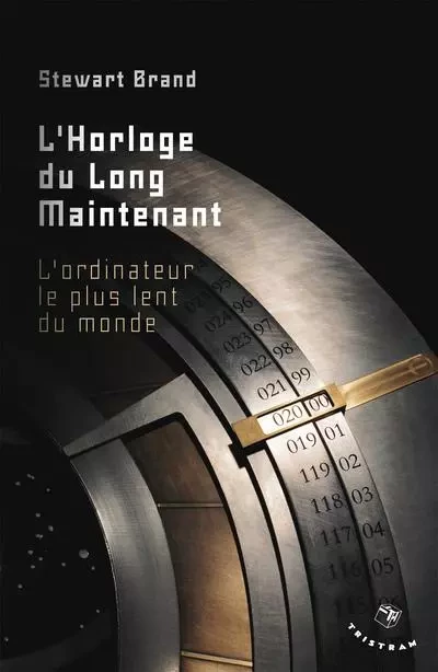 L'Horloge du long maintenat. L'ordinateur le plus lent du monde - Stewart Brand - Tristram