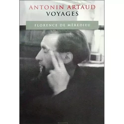 Antonin Artaud, Voyages - Florence de Mèredieu - BLUSSON