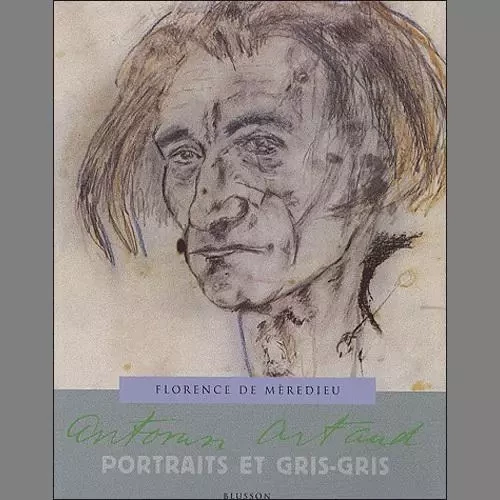 Antonin Artaud, Portraits et gris-gris - Florence de Mèredieu - BLUSSON