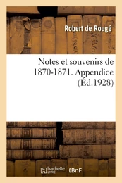 Notes et souvenirs de 1870-1871. Appendice