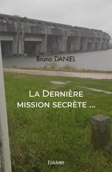 La dernière mission secrète - Bruno Daniel - EDILIVRE