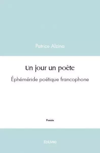 Un jour un poète - Patrice Alzina - EDILIVRE