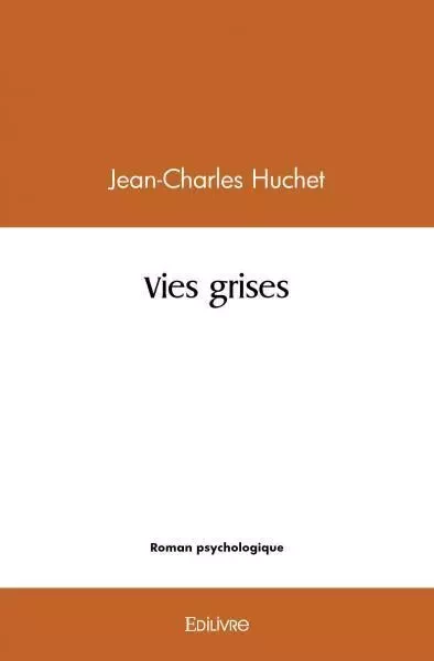 Vies grises - Jean charles Huchet - EDILIVRE