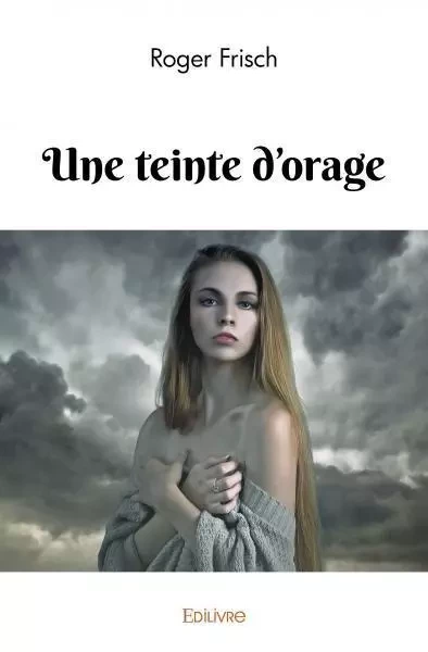 Une teinte d'orage - Roger Frisch - EDILIVRE