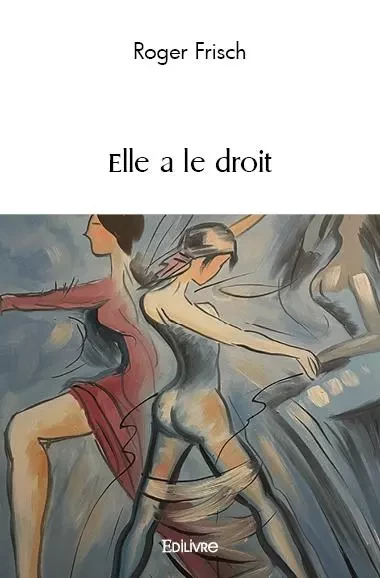 Elle a le droit - Roger Frisch - EDILIVRE