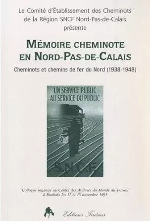 Mémoire cheminote en Nord-Pas-de-Calais - cheminots et chemins de fer du Nord, 1938-1948 -  CER SNCF - TIRESIAS