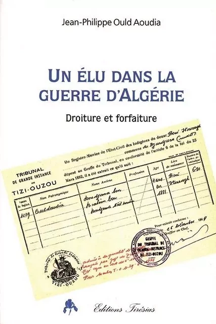 Un élu dans la guerre d'Algérie - droiture et forfaiture -  - TIRESIAS