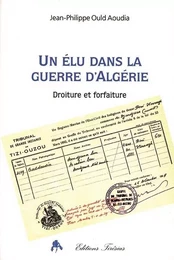 Un élu dans la guerre d'Algérie - droiture et forfaiture