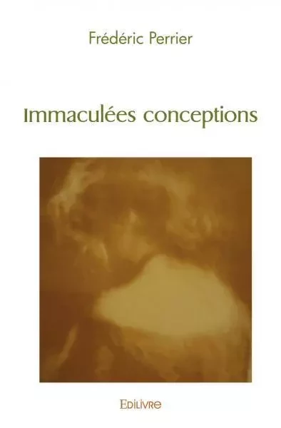 Immaculées conceptions - Frédéric Perrier - EDILIVRE