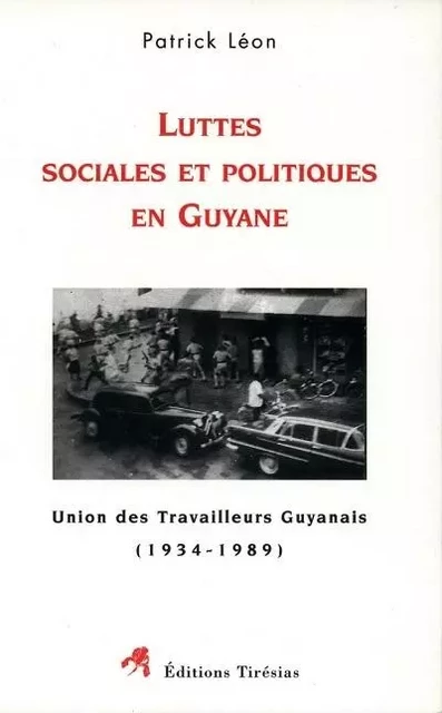 Luttes sociales et politiques en Guyane - Union des travailleurs Guyanais, 1934-1989 -  - TIRESIAS