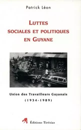 Luttes sociales et politiques en Guyane - Union des travailleurs Guyanais, 1934-1989