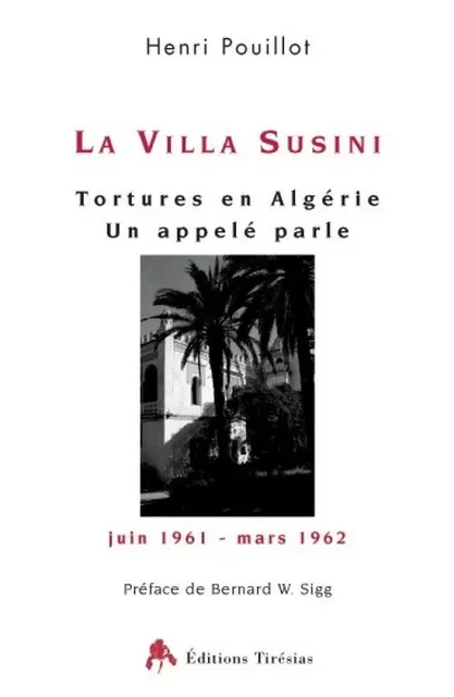 La villa Susini - tortures en Algérie, un appelé parle, juin 1961-mars 1962 -  - TIRESIAS