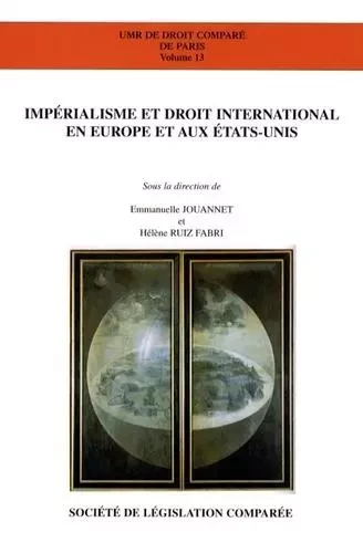 IMPÉRIALISME ET DROIT INTERNATIONAL EN EUROPE ET AUX ETATS-UNIS - TOURME-JOUANNET E. RUIZ-FABRI H. - LEGIS COMPAREE