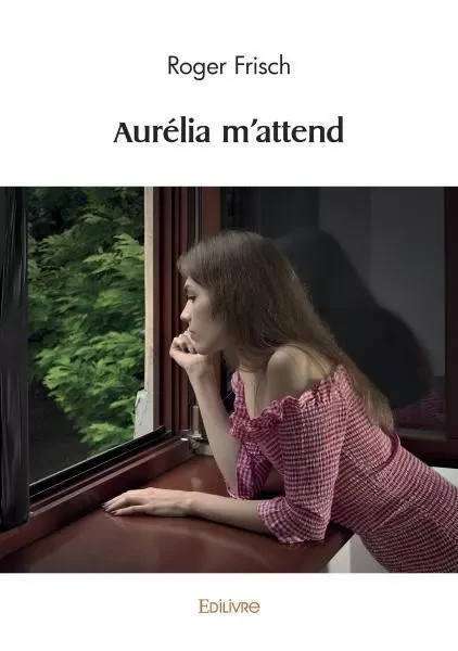 Aurélia m'attend - Roger Frisch - EDILIVRE