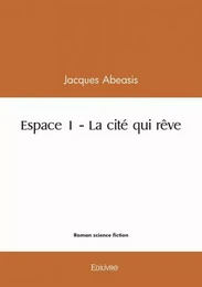 Espace 1 - la cité qui rêve