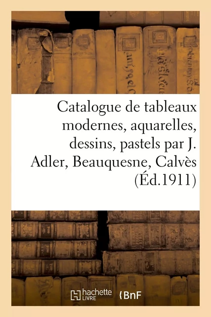 Catalogue de tableaux modernes, aquarelles, dessins, pastels par J. Adler, Beauquesne, Calvès - Fernand Marboutin - HACHETTE BNF