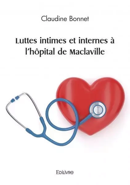 Luttes intimes et internes à l'hôpital de maclaville - Claudine Bonnet - Edilivre