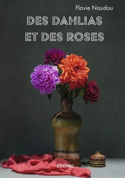 Des dahlias et des roses - Flavie Naudou - EDILIVRE