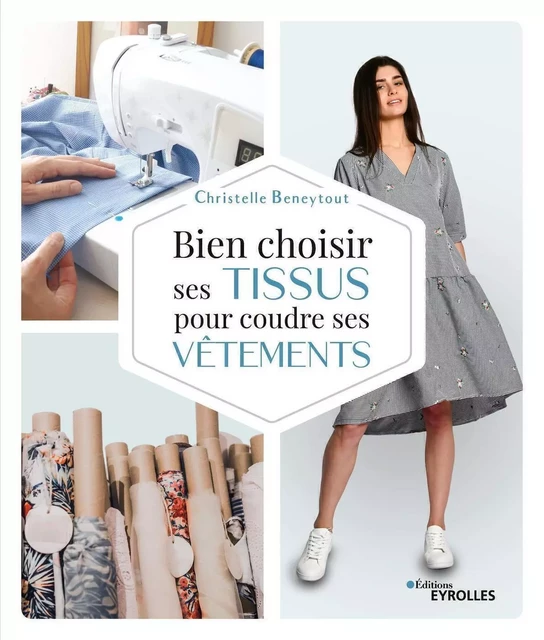 Bien choisir ses tissus pour coudre ses vêtements - Christelle Beneytout - EYROLLES