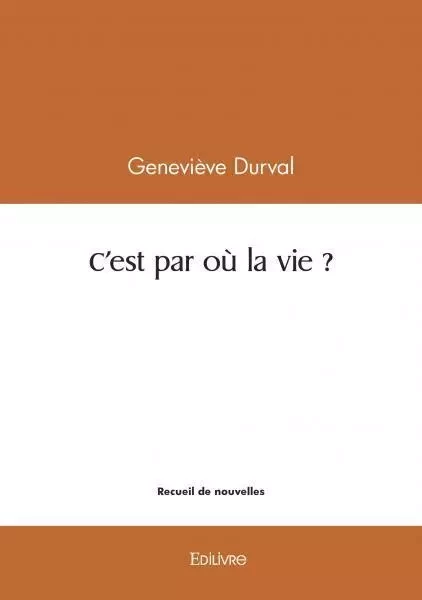 C'est par où la vie ? - Geneviève Durval - Edilivre