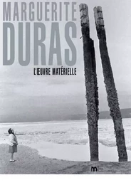 Duras, l'oeuvre matérielle