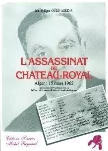 L'assassinat de Château-Royal - Alger, 15 mars 1962 -  - TIRESIAS