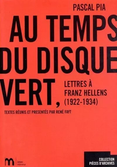 Au temps du Disque Vert - Lettres à Franz Hellens 1922-1934 - Pascal Pia, René Fayt - IMEC