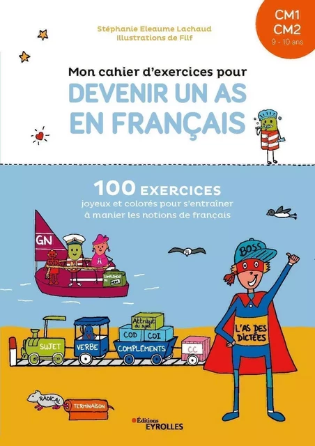 Mon cahier d'exercices pour devenir un as en français CM1-CM2 -  Filf, Stéphanie Eleaume Lachaud - EYROLLES