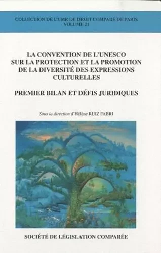 LA CONVENTION DE L'UNESCO SUR LA PROTECTION ET LA PROMOTION DE LA DIVERSITÉ DES -  RUIZ-FABRI H. - LEGIS COMPAREE