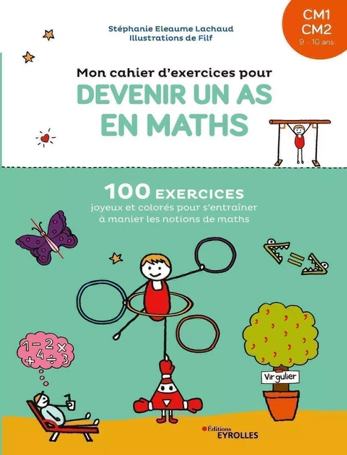 Mon cahier d'exercices pour devenir un as en maths CM1-CM2 -  Filf, Stéphanie Eleaume Lachaud - EYROLLES