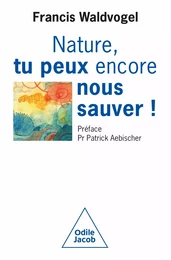 Nature, tu peux encore nous sauver!