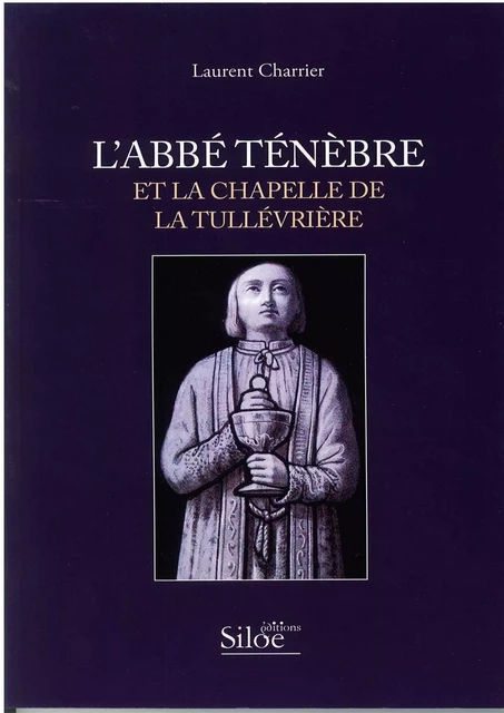 ABBE TENEBRE ET LA CHAPELLE DE LA TULLEVRIERE - CHARRIER Laurent - SILOE SYPE