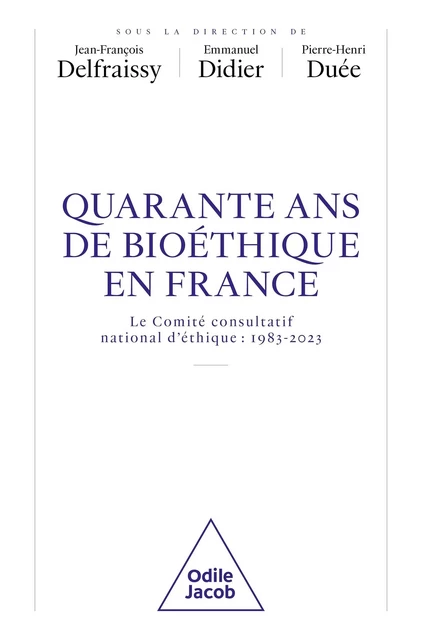 Quarante ans de bioéthique en France - Jean-François Delfraissy, Emmanuel Didier, Pierre-henri Duée - JACOB